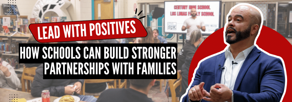 Families First: How Leading With Positives Builds Stronger School Partnerships