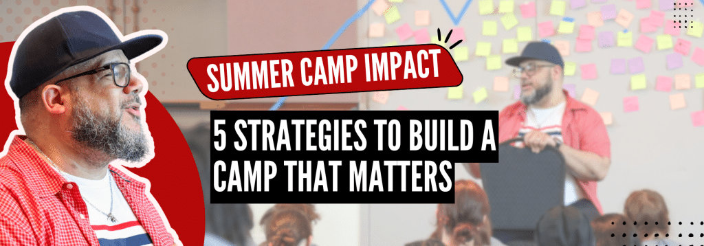 ​​Summer Camp Impact: 5 Ways High Impact Programming (HIP) Builds Something That Matters