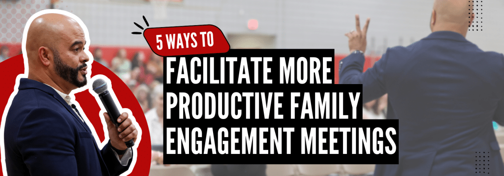 5 Ways to Facilitation more productive family engagment meetings